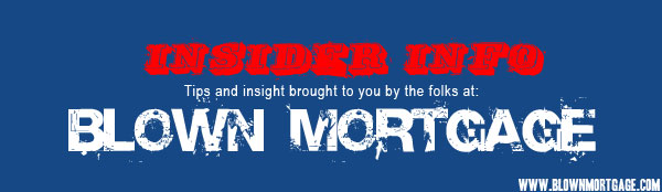 Blown Mortgage Insider Info